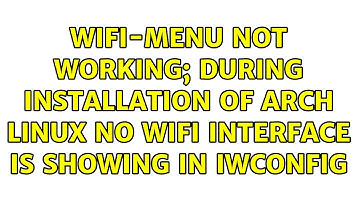 wifi-menu not working; during installation of arch linux no wifi interface is showing in iwconfig