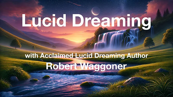 Lucid Dreaming: The Science, Practice and Potential an in-depth discussion with Robert Waggoner