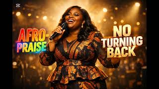 NO TURNING BACK | Afro Gospel Worship Song 🔥🙏 | Faith & Commitment