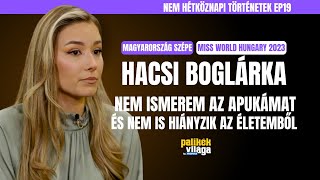 MISS WORLD HUNGARY 2023 - HACSI BOGI: NEM ISMEREM AZ APUKÁMAT ÉS NEM IS HIÁNYZIK / Palikék Világa