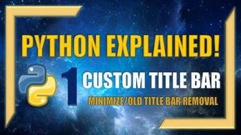 Creating a Custom Title Bar Using Python! (Part 1) - Minimize, Old Title Bar Removal