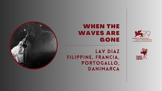 VENEZIA 79 - When the Waves are Gone di Lav Diaz