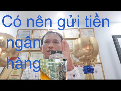 Có nên gửi tiền ngân hàng hay không