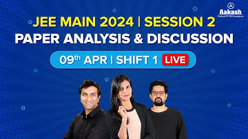 JEE Main 2024 April Attempt Paper Analysis and Discussion | 9th April Shift 1