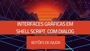 Interface gráfica no Shell Script com Dialog #11 - Botões: Fornecer ajuda nos seus scripts