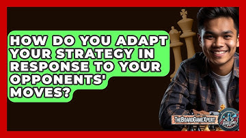 How Do You Adapt Your Strategy in Response to Your Opponents