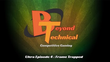 Beyond Technical: Ultra Episode 4 - Frame Trapped