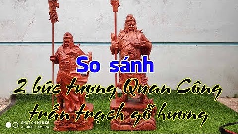 So sánh 2 bức tượng Quan Vũ chống đao | Đánh giá 2 tượng Quan Công trấn trạch gỗ hương siêu uy lực