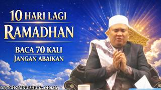 10 HARI LAGI RAMADHAN || BACA AMALAN INI 70 KALI🔴DR,TGH ZAINUL HUDA,QH,MA