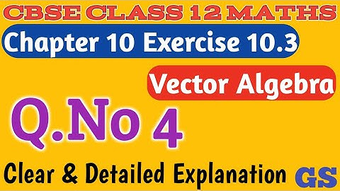 Chapter 10 - Exercise 10.3 (Q.No 4) - Vector Algebra - CBSE Class 12th Maths in Tamil - GS
