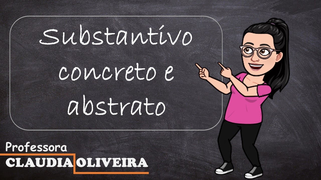 Aula de Língua Portuguesa - Substantivo: Concreto e Abstrato
