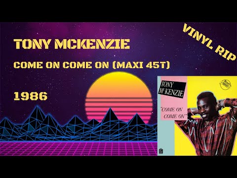 Tony McKenzie — Tony McKenzie – Come On Come On (1986) (Maxi 45T)