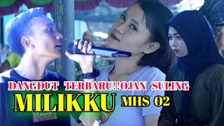 DANGDUT TERBARU!!MILIKKU!!VERSI MHS 02!!Vocal OJAN SULING!!