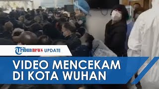 Beredar Video Mencekam di Rumah Sakit Kota Wuhan Cina karena Virus Corona