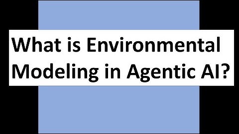 What is Environmental Modeling in Agentic AI?
