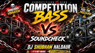 COMPETITION BASS VS SOUNDCHECK 🔥 | DJ SHUBHAM HALDAUR | DANGEROUS BASS TEST
