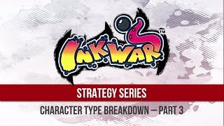 Ink Wars strategy Ep 05 - Character Types (Part 3)