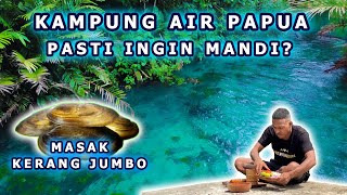 KAMPUNG AIR PAPUA ? KALI BIRU DAN TELAGA NEGGUAMBU PAPUA DI KAMPUNG BERAP - MASAK KERANG JUMBO