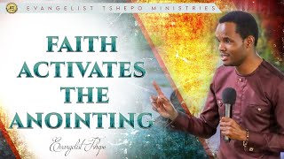 FAITH ACTIVATES THE ANOINTING