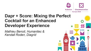 Dapr + Score: Mixing the Perfect Cocktail for an Enhanced Develope... Mathieu Benoit & Kendall Roden