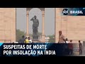 Seis mortes por suspeita de insolação estão sendo investigadas na Índia | SBT Brasil (29/05/24)