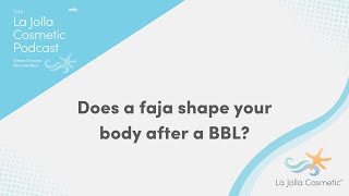 Does a faja shape your body after a BBL?