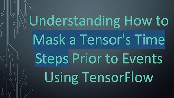 Understanding How to Mask a Tensor