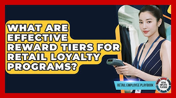 What Are Effective Reward Tiers For Retail Loyalty Programs? - Retail Employee Playbook