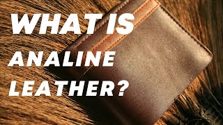 What is Analine Leather? Learn About Its Benefits and Uses