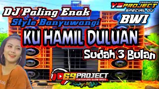 DJ Ku Hamil Duluan Sudah 3 Bulan || Style Banyuwangi || DJ CEK SOUND Bass superr HOREG by YS Project