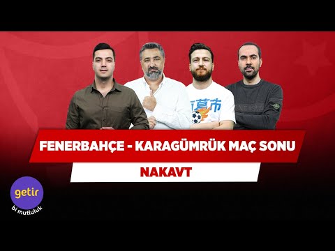Fenerbahçe - Karagümrük Maç Sonu | Yağız S. & Serdar Ali Ç.& Serkan A. & Uğur Karakullukçu | Nakavt