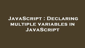 JavaScript : Declaring multiple variables in JavaScript