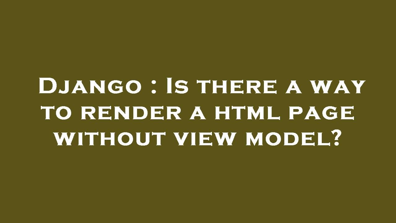 Django : Is there a way to render a html page without view model? - YouTube
