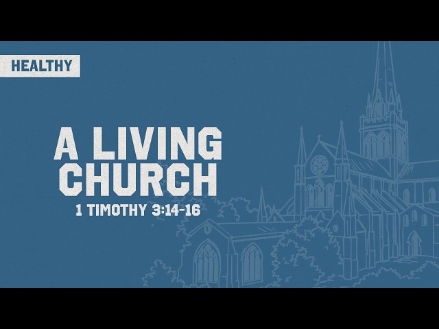 A Living Church || 1 Timothy 3:14 - 16