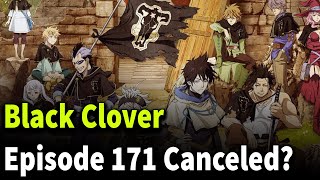 Black Clover Episode 171 cancelled ? 