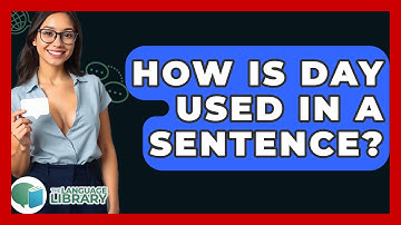 How Is Day Used In A Sentence? - The Language Library
