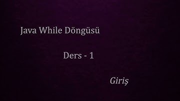 Java While Döngüsü Ders - 1 |   Giriş