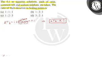 The 0.1  m aqueous solutions, each of urea, common salt and sodium sulphate, are taken. The ratio...