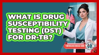 What Is Drug Susceptibility Testing (DST) For DR-TB? - Tuberculosis Disease Guide
