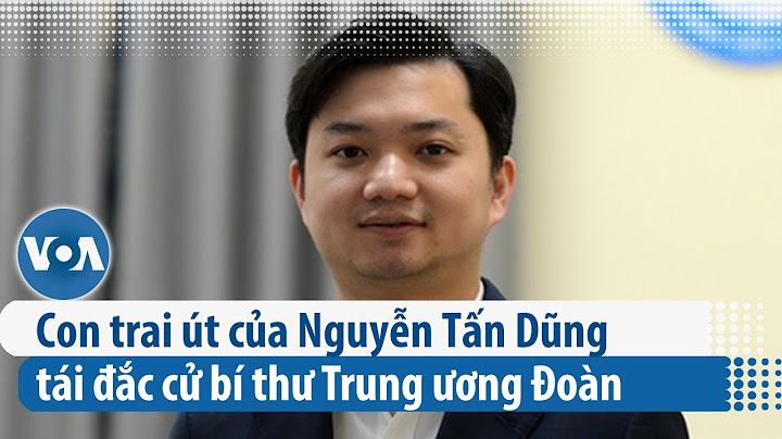 Con trai út của Nguyễn Tấn Dũng tái đắc cử bí thư Trung ương Đoàn | VOA Tiếng Việt