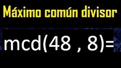 mcd 48 y 8 , maximo comun divisor , como se halla , ejemplos
