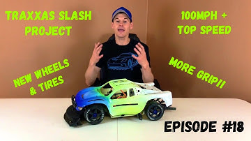 “100mph Traxxas Slash Project” - EPISODE #18 - NEW WHEELS & TIRES!! We NEED MORE GRIP!!