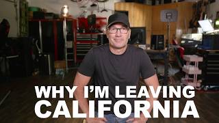 Why I'm Leaving California!