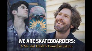 We Are Skateboarders: A Mental Health Transformation. -  Documentary