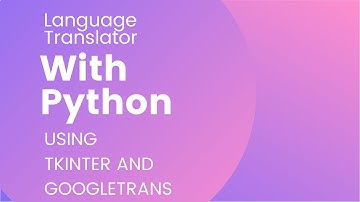 Language Translator with Python using Tkinter and Googletrans