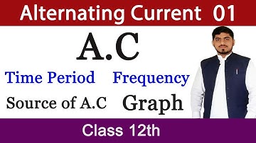 Alternating Current | Time Period | Frequency | Source of A.C | Chapter 16 | Physics | BY Mubashar