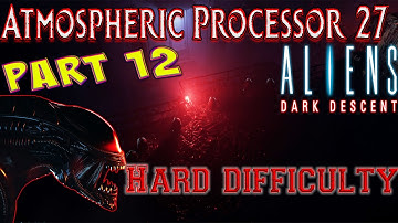 Aliens Dark Descent || Part 12 || Atm Processor  || Hard Difficulty || 4K - Commentary ( Unedited )