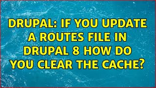 Drupal: If you update a routes file in Drupal 8 how do you clear the cache? (3 Solutions!!)