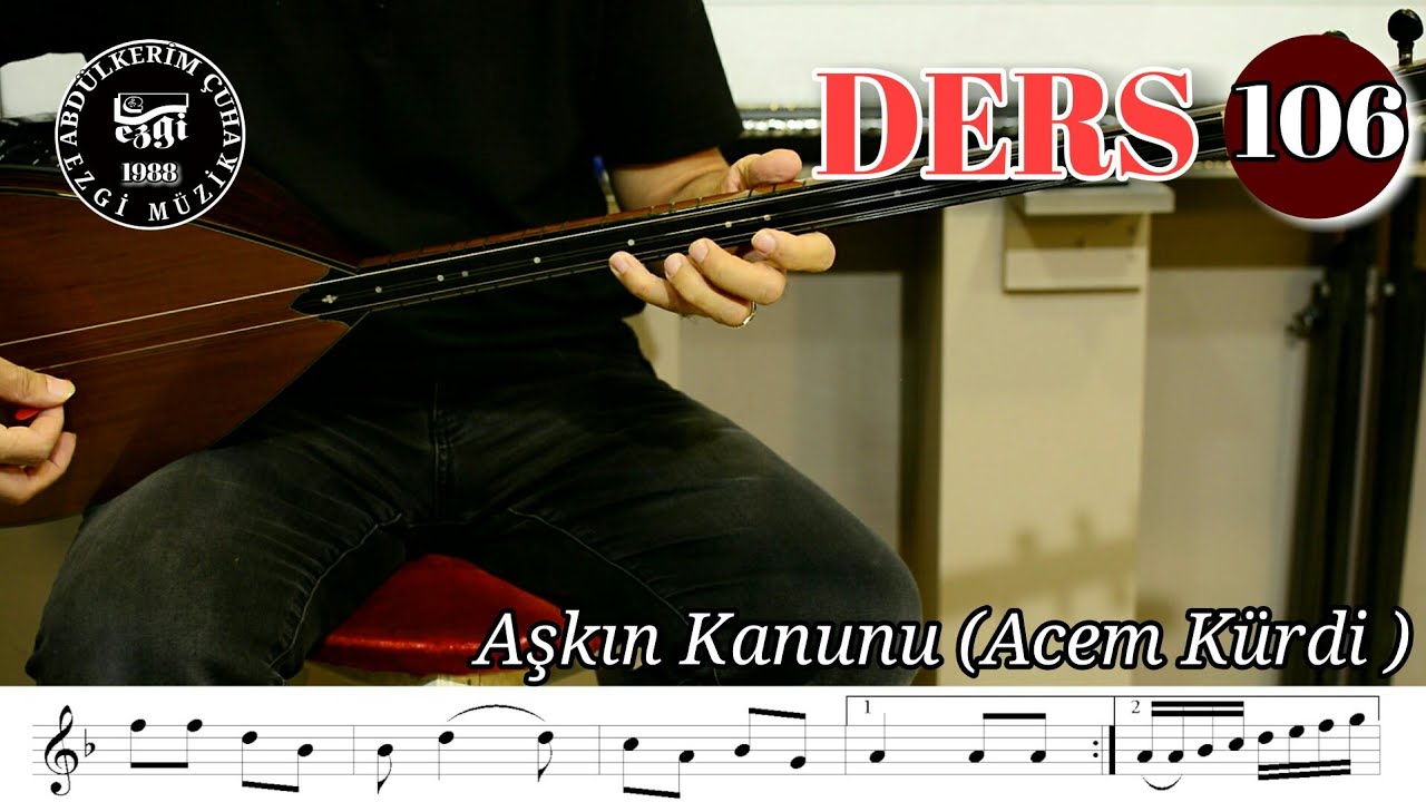 DERS 106 Aşkın Kanunu ( Acem Kürdi )