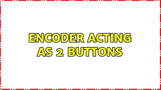 Encoder acting as 2 buttons (2 Solutions!!)